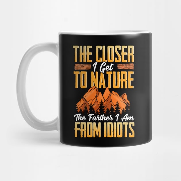 Closer I Get To Nature Farther I Am From Idiots by theperfectpresents